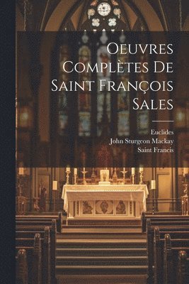 Oeuvres Compltes De Saint Franois Sales 1