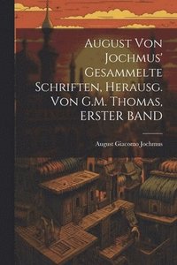 bokomslag August Von Jochmus' Gesammelte Schriften, Herausg. Von G.M. Thomas, ERSTER BAND