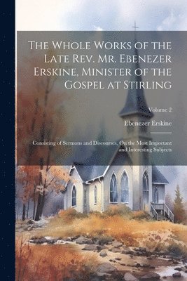 Ebenezer Erskine - Whole Works of the Late Rev. Mr. Ebenezer Erskine, Minister of the Gospel at Stirling, Häftad