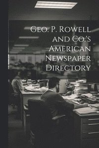 bokomslag Geo. P. Rowell and Co.'s American Newspaper Directory