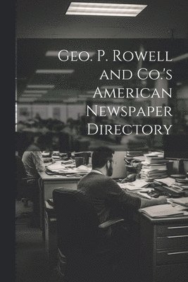 Geo. P. Rowell and Co.'s American Newspaper Directory 1