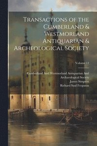 bokomslag Transactions of the Cumberland & Westmorland Antiquarian & Archeological Society; Volume 12