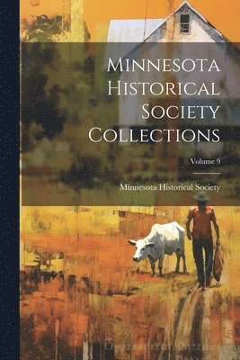 bokomslag Minnesota Historical Society Collections; Volume 9