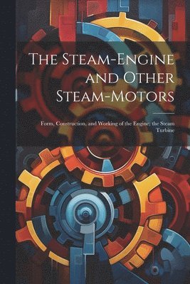 bokomslag Steam-Engine and Other Steam-Motors