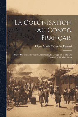 bokomslag La Colonisation Au Congo Franais