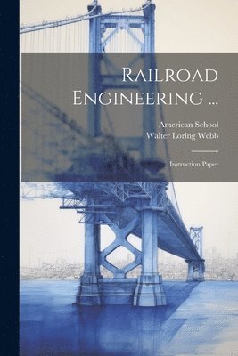 Walter Loring Webb, Chicago American School - Railroad Engineering ..., Häftad