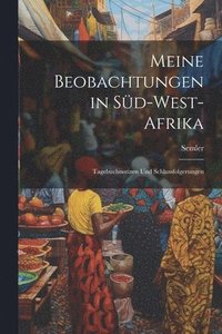 bokomslag Meine Beobachtungen in Sd-West-Afrika