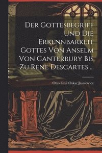 bokomslag Der Gottesbegriff Und Die Erkennbarkeit Gottes Von Anselm Von Canterbury Bis Zu Ren Descartes ...