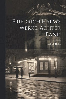 Friedrich Halm - Friedrich Halm's Werke, Achter Band, Häftad