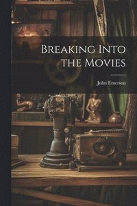 bokomslag Breaking Into the Movies