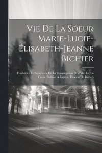 bokomslag Vie De La Soeur Marie-Lucie-lisabeth-Jeanne Bichier
