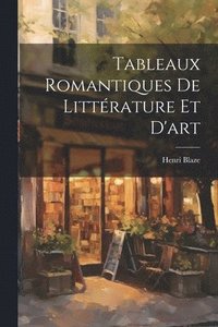 bokomslag Tableaux Romantiques De Littrature Et D'art