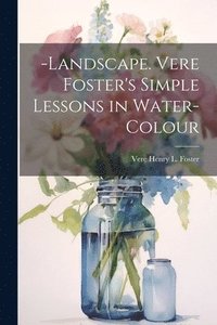 bokomslag -Landscape. Vere Foster's Simple Lessons in Water-Colour