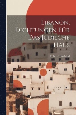 Libanon, Dichtungen Fr Das Jdische Haus 1