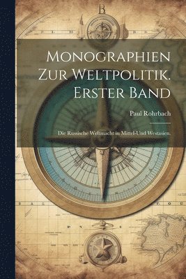 Monographien zur Weltpolitik. Erster Band 1