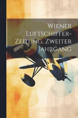 bokomslag Wiener Luftschiffer-Zeitung, Zweiter Jahrgang