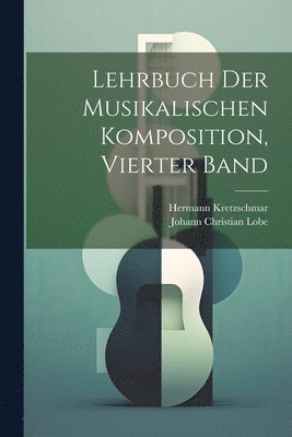 Lehrbuch Der Musikalischen Komposition, Vierter Band 1