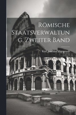 bokomslag Rmische Staatsverwaltung, Zweiter Band