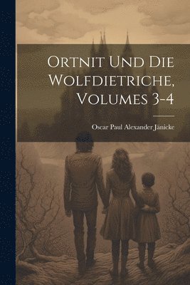 bokomslag Ortnit Und Die Wolfdietriche, Volumes 3-4