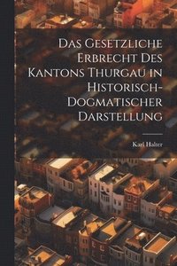 bokomslag Das Gesetzliche Erbrecht Des Kantons Thurgau in Historisch-Dogmatischer Darstellung