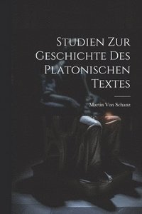 bokomslag Studien Zur Geschichte Des Platonischen Textes