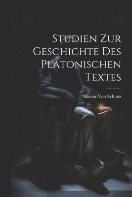 Studien Zur Geschichte Des Platonischen Textes 1