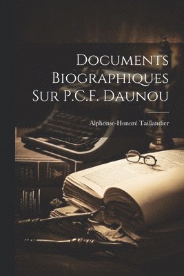 Alphonse-Honoré Taillandier - Documents Biographiques Sur P.C.F. Daunou, Häftad