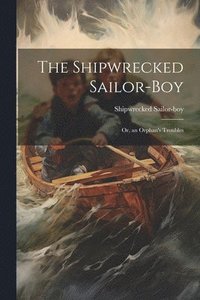 bokomslag The Shipwrecked Sailor-Boy