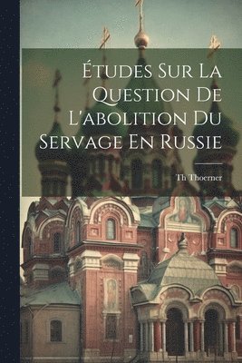 bokomslag tudes Sur La Question De L'abolition Du Servage En Russie