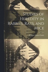 bokomslag Studies of Heredity in Rabbits, Rats, and Mice