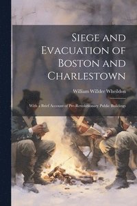 bokomslag Siege and Evacuation of Boston and Charlestown