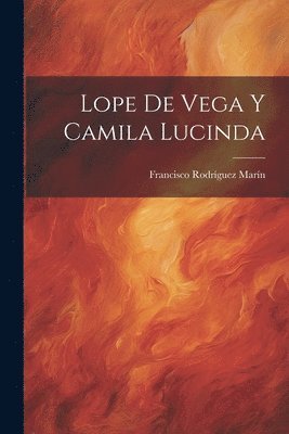 Francisco Rodríguez Marín - Lope De Vega Y Camila Lucinda, Häftad