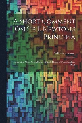 William Emerson - Short Comment On Sir I. Newton's Principia, Häftad