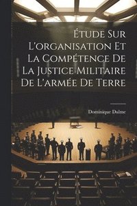 bokomslag tude Sur L'organisation Et La Comptence De La Justice Militaire De L'arme De Terre