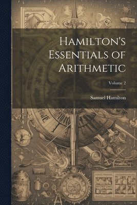 Hamilton's Essentials of Arithmetic; Volume 2 1