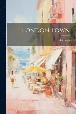 Felix Leigh - London Town, Häftad