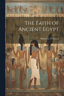 bokomslag The Faith of Ancient Egypt