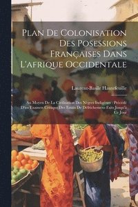 bokomslag Plan De Colonisation Des Posessions Franaises Dans L'afrique Occidentale
