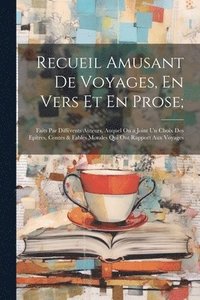 bokomslag Recueil Amusant De Voyages, En Vers Et En Prose;