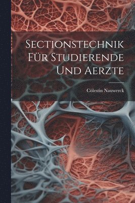Cölestin Nauwerck - Sectionstechnik Für Studierende Und Aerzte, Häftad