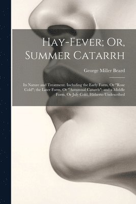 George Miller Beard - Hay-Fever; Or, Summer Catarrh, Häftad