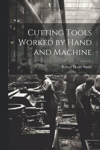 bokomslag Cutting Tools Worked by Hand and Machine