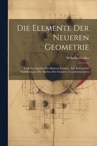 bokomslag Die Elemente Der Neueren Geometrie