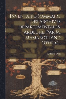 bokomslag Inventaire-Sommaire Des Archives Départementales. Ardèche, Par M. Mamarot [And Others].