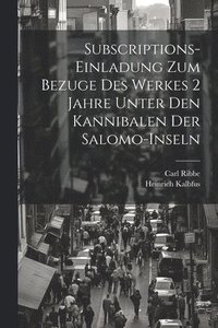 bokomslag Subscriptions-Einladung zum Bezuge des Werkes 2 Jahre unter den Kannibalen der Salomo-Inseln