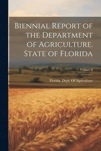 bokomslag Biennial Report of the Department of Agriculture. State of Florida; Volume 9