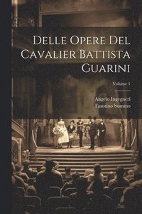 bokomslag Delle Opere Del Cavalier Battista Guarini; Volume 1
