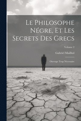 bokomslag Le Philosophe Ngre, Et Les Secrets Des Grecs