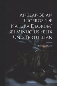 bokomslag Anklnge an Ciceros &quot;De Natura Deorum&quot; Bei Minucius Felix Und Tertullian