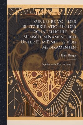 Zur Lehre Von Der Blutzirkulation in Der Schdelhhle Des Menschen Namentlich Unter Dem Einfluss Von Medikamenten 1